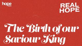 Real Hope: The Birth of Our Saviour King Matthew 3:1 New International Version