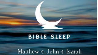 Sleep: Matthew, John, Isaiah John 1:1-2 The Message