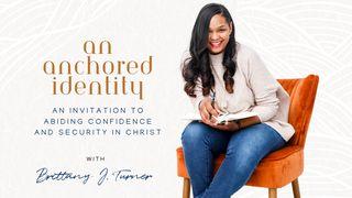 An Anchored Identity: An Invitation to Abiding Confidence and Security in Christ  a 5-Day Plan by Brittany J. Turner Ephesians 1:11-12 New International Version