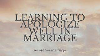 Learning to Apologize Well in Marriage Proverbs 9:10 New American Standard Bible - NASB 1995