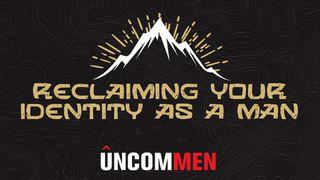 UNCOMMEN: Reclaiming Your Identity As A Man John 1:12 American Standard Version