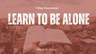 Learn to Be Alone Psalms 32:1 New International Version