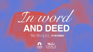 [Truth & Love] in Word and Deed John 1:17 New King James Version