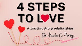 4 Steps Into Love: Attracting Strong Relationships 1 John 4:11 New International Version