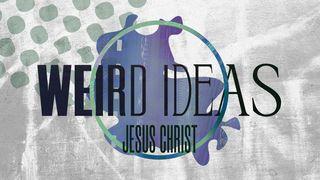 Weird Ideas: Jesus Christ Acts 4:12 New Century Version