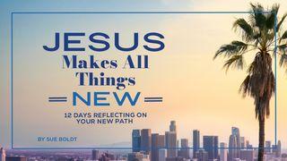 Jesus Makes All Things New: 12 Days Reflecting on Your New Path Matthew 3:1 New International Version