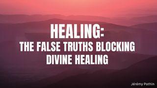 Healing: The False Truths Blocking Divine Healing 2 Corinthians 12:8 New International Version