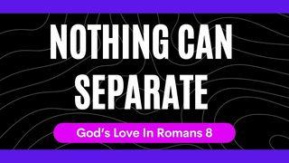 Nothing Can Separate Romans 8:12 New International Version