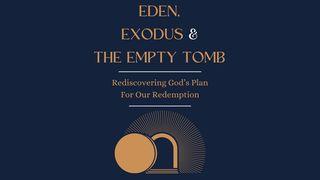 Eden, Exodus & the Empty Tomb Genesis 3:15 New International Version