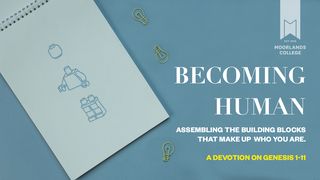 Becoming Human: A Devotion on Genesis 1-11 Genesis 2:1 New International Version