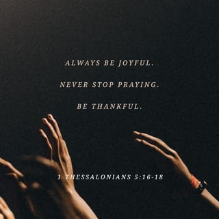 1 Thessalonians 5:18 - and give thanks whatever happens. That is what God wants for you in Christ Jesus.