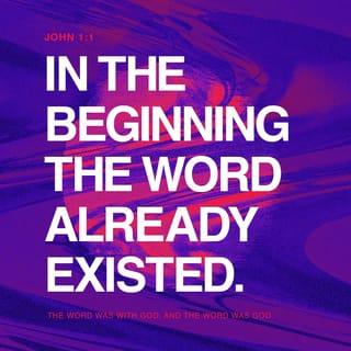 John 1:1 - In the beginning there was the Word. The Word was with God, and the Word was God.