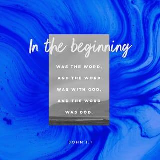 John 1:1 - In the beginning there was the Word. The Word was with God, and the Word was God.