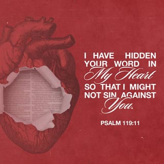 Psalms 119:11 - Thy word have I laid up in my heart,
That I might not sin against thee.