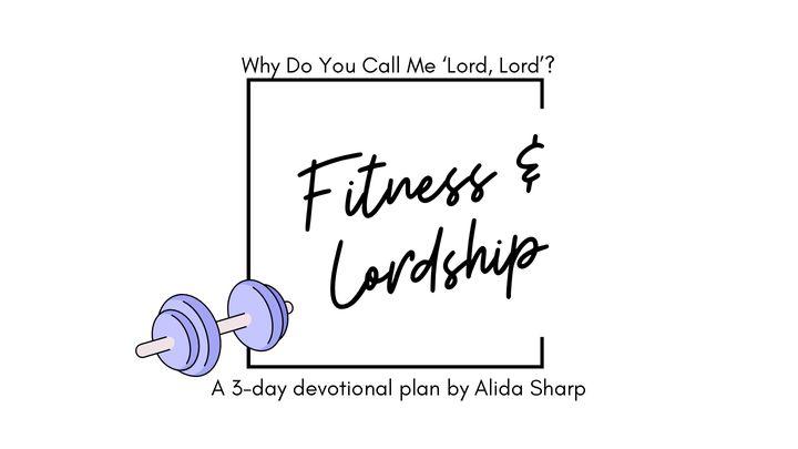 Why Do You Call Him ‘Lord, Lord?’ Fitness & Lordship
