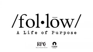 [Follow] A Life Of Purpose John 1:12 New International Version