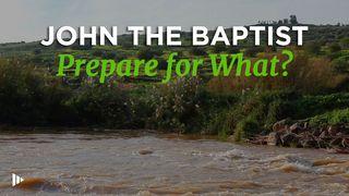 John The Baptist: Prepare For What? John 1:17 New International Version