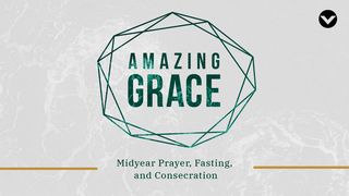 Amazing Grace: Midyear Prayer & Fasting (English) John 1:17 New International Version