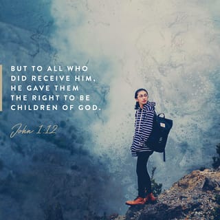 John 1:12 - Yet to all who did receive him, to those who believed in his name, he gave the right to become children of God