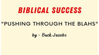 Biblical Success - Pushing Through the "Blahs"