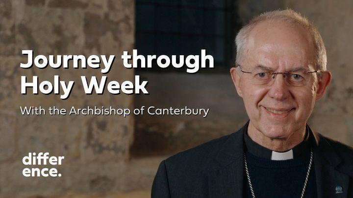 Journey Through Holy Week With the Archbishop of Canterbury